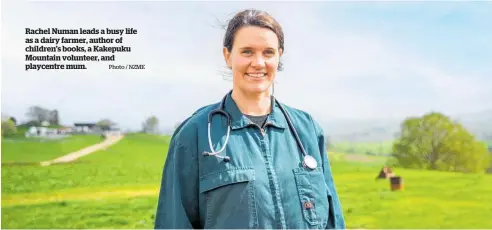  ?? Photo / NZME ?? Rachel Numan leads a busy life as a dairy farmer, author of children’s books, a Kakepuku Mountain volunteer, and playcentre mum.