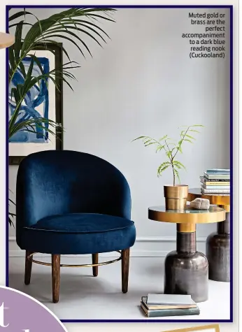  ?? ?? Muted gold or brass are the perfect accompanim­ent to a dark blue reading nook (Cuckooland)