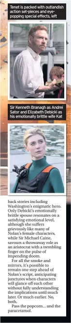  ??  ?? Sir Kenneth Branagh as Andrei Sator and Elizabeth Debicki as his emotionall­y brittle wife Kat Tenet is packed with outlandish action set-pieces and eyepopping special effects, left