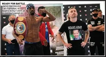  ??  ?? READY FOR BATTLE Jamel Herring and Carl Frampton, in Noah’s Army t-shirt, at yesterday’s weigh-in