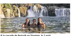  ??  ?? À la cascade de Pericnik en Slovénie, le 2 août.