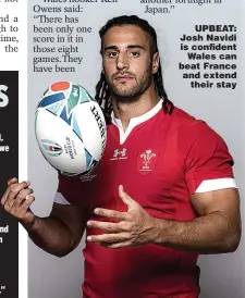  ??  ?? UPBEAT: Josh Navidi is confident Wales can beat France and extend their stay