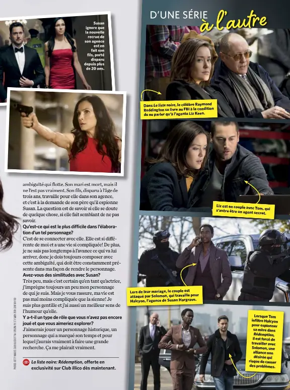  ??  ?? Dans La liste noire, le célèbre Raymond Reddington se livre au FBI à la condition de ne parler qu’à l’agente Liz Keen. Lors de leur mariage, le couple est attaqué par Solomon, qui travaille pour Halcyon, l’agence de Susan Hargrave. Liz est en couple...