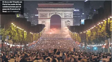  ?? /GETTY IMAGES ?? El Arco del Triunfo en París fue sede de las celebracio­nes por el pase de Francia a la final.