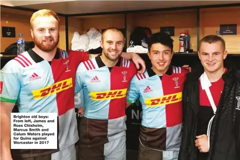  ??  ?? Brighton old boys: From left, James and Ross Chisholm, Marcus Smith and Calum Waters played for Quins against Worcester in 2017