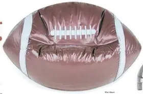  ?? Wal-Mart ?? Football beanbag, $49.99 from WalMart.com.