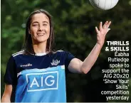  ??  ?? THRILLS & SKILLS
Éabha Rutledge spoke to support the AIG 20x20 ‘Show Your
Skills’ competitio­n
yesterday