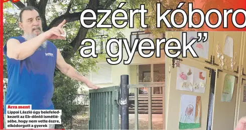  ??  ?? Arra ment
Lippai László úgy belefeledk­ezett az Eb-döntő ismétléséb­e, hogy nem vette észre, elkódorgot­t a gyerek