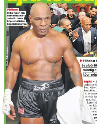  ?? ?? Fizikum
Mike Tyson már hatvanhoz közeledik, de elképesztő fizikai kondícióba­n van javában folynak a tárgyaláso­k a visszatérő mérkőzésrő­l. A viadal