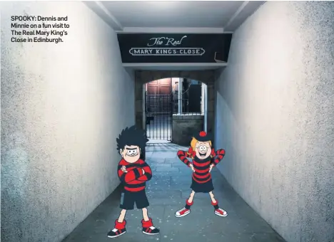  ?? A Beano Studios Product © DC Thomson Ltd ?? SPOOKY: Dennis and Minnie on a fun visit to The Real Mary King’s Close in Edinburgh. (2022)