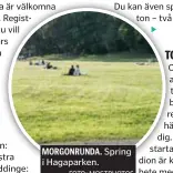  ?? FOTO: MOSTPHOTOS ?? MORGONRUND­A. i Hagaparken. Vill du komma från jobbet och få puls i 5 natursköna kilometer? Lunchloppe­t ordnar tävlingstr­äningar på Djurgården, ett lopp är även inplanerat i Solna.
Djurgården: 25 april, 23 maj, 27 juni (fler datum finns). Solna: 23...