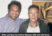  ??  ?? Writer and Boss fan Sarfraz Manzoor (left) met with Bruce Springstee­n backstage at the singer’s Broadway show.