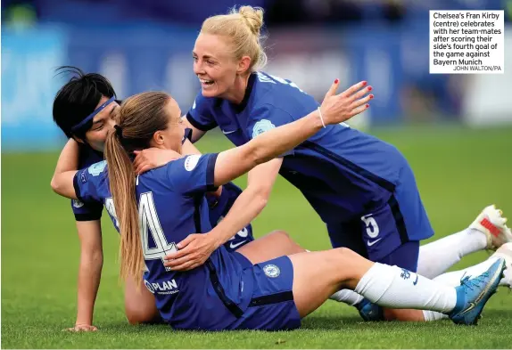  ?? JOHN WALTON/PA ?? Chelsea’s Fran Kirby (centre) celebrates with her team-mates after scoring their side’s fourth goal of the game against Bayern Munich