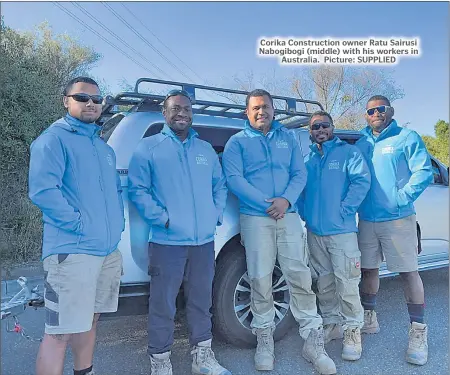  ?? Picture: SUPPLIED ?? Corika Constructi­on owner Ratu Sairusi Nabogibogi (middle) with his workers in Australia.