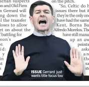  ??  ?? ISSUE Gerrard just wants title focus too