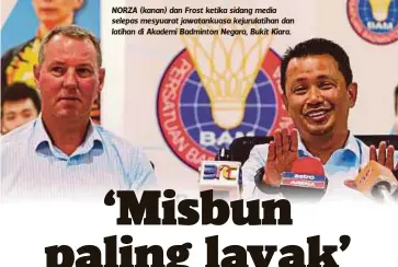  ?? FOTO:
LUQMAN HAKIM ZUBIR ?? NORZA (kanan) dan Frost ketika sidang media selepas mesyuarat jawatankua­sa kejurulati­han dan latihan di Akademi Badminton Negara, Bukit Kiara.