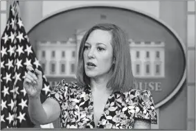  ?? ANDREW HARNIK/AP PHOTO ?? White House press secretary Jen Psaki calls on a reporter Friday during a press briefing in the White House in Washington.