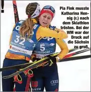 ??  ?? Pia Fink musste Katharina Hennig (r.) nach dem Skiathlon trösten. Bei der WM war der
Druck auf die Sächsin
zu groß.
