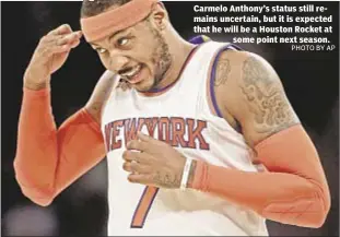  ??  ?? Carmelo Anthony’s status still remains uncertain, but it is expected that he will be a Houston Rocket at
some point next season.