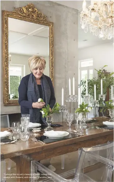  ??  ?? “I always like to set a beautiful table, casual but always with flowers, and candles,” Caroline says dish.co.nz