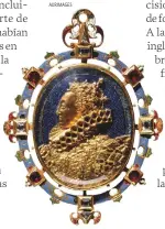  ?? AURIMAGES ?? LA JOYA HENEAGE
Esta joya de tipo camafeo, obra de Nicholas Hilliard, celebra a la reina Isabel como salvadora de la Iglesia anglicana. 1595. Museo Victoria y Alberto, Londres.
