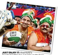  ??  ?? JUST ENJOY IT: Virat Kohli’s daredevil batting has put grins on the faces of the crowds at the World T20 in India