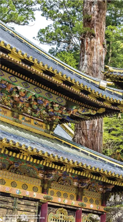  ??  ?? 1. Buildings at the main entrance to the Toshogu Shrine, Nikko (photo: 2016)