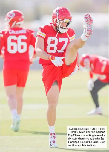  ?? JAMIE SQUIRE/AGENCE FRANCE-PRESSE ?? TRAVIS Kelce and the Kansas City Chiefs are looking to erect a dynasty when they battle the San Francisco 49ers in the Super Bowl on Monday (Manila time).