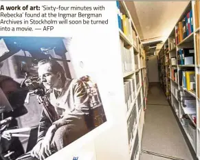  ?? — AFP ?? A work of art: ‘Sixty-four minutes with Rebecka’ found at the Ingmar Bergman Archives in Stockholm will soon be turned into a movie.