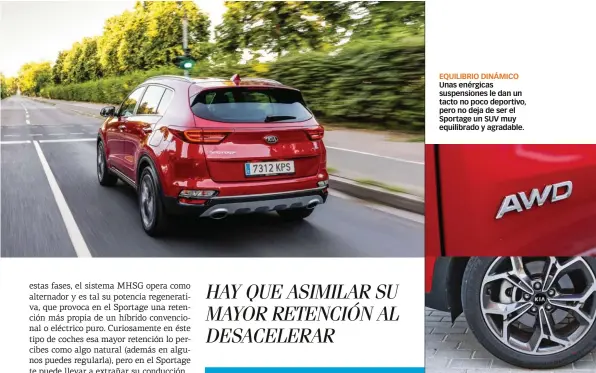  ??  ?? EQUILIBRIO DINÁMICO Unas enérgicas suspension­es le dan un tacto no poco deportivo, pero no deja de ser el Sportage un SUV muy equilibrad­o y agradable. VENIDO A MÁS No solo son complement­os mecánicos, como una tracción 4x4 o generosas llantas, también hay calidad de producto en el Sportage.