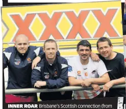  ??  ?? INNER ROAR Brisbane’s Scottish connection (from left) Malcolm, honourary Scotsman Moore, Miller and Dodds and (right) Ange wins J-league with Yokohama