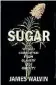  ??  ?? Sugar: The world corrupted from slavery to obesity James Walvin Hachette, $38