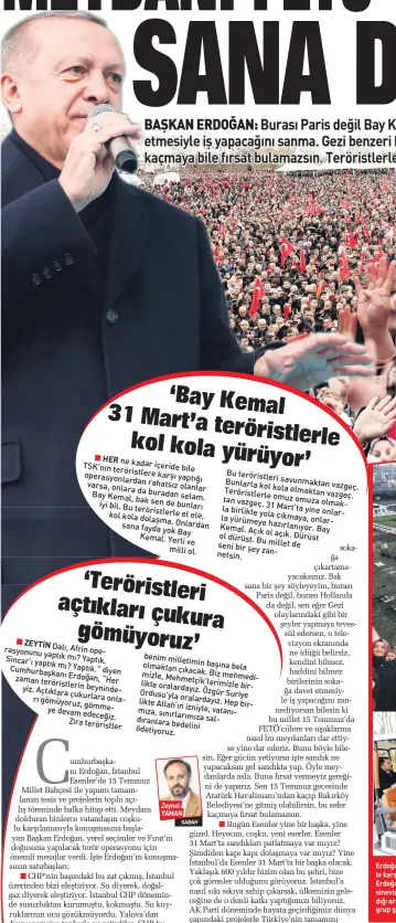  ??  ?? Burası Paris değil Bay Kemal. Sen, TV’deki haddini bilmezleri­n sokağa davet etmesiyle iş yapacağını sanma. Gezi benzeri bir şeylere tevessül edersen, bu kez 15 Temmuz’daki gibi kaçmaya bile fırsat bulamazsın. Teröristle­rle kol kola olmaktan vazgeç. Gücün yetiyorsa işte sandık Zeynel YAMANSABAH