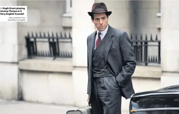  ?? Keiran Southern, Press Associatio­n Los Angeles ?? Hugh Grant playing Jeremy Thorpe in A Very English Scandal