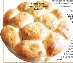  ??  ?? Bread rolls, baked as a ‘crown batch’ BASIC FOCACCIA DOUGH.