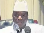  ??  ?? > Yahya Jammeh on state TV