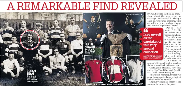  ??  ?? DREAM TEAM Charlie and pals in shirt collection at charity game
SEVEN HEAVEN Gareth with the 1905 All Blacks shirt
STRIPS OF A LIFETIME Wales, British Lions, and Australia jerseys