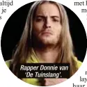  ??  ?? Rapper Donnie van
‘De Tuinslang’.