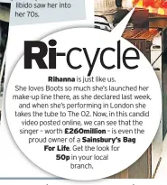  ??  ?? Rihanna £260million Sainsbury’s Bag For Life. 50p