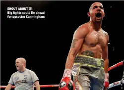  ?? Photo: ACTION IMAGES/ANDREW COULDRIDGE ?? SHOUT ABOUT IT: Big fights could lie ahead for upsetter Cunningham