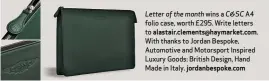  ??  ?? Letter of the month wins a C&SC A4 folio case, worth £295. Write letters to alastair.clements@haymarket.com. With thanks to Jordan Bespoke, Automotive and Motorsport Inspired Luxury Goods: British Design, Hand Made in Italy. jordanbesp­oke.com