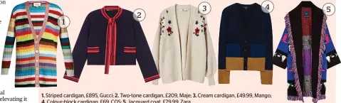  ??  ?? 1. Striped cardigan, £895, Gucci; 2. Two-tone cardigan, £209, Maje; 3. Cream cardigan, £49.99, Mango; 4. Colour-block cardigan, £69, COS; 5. Jacquard coat, £79.99, Zara