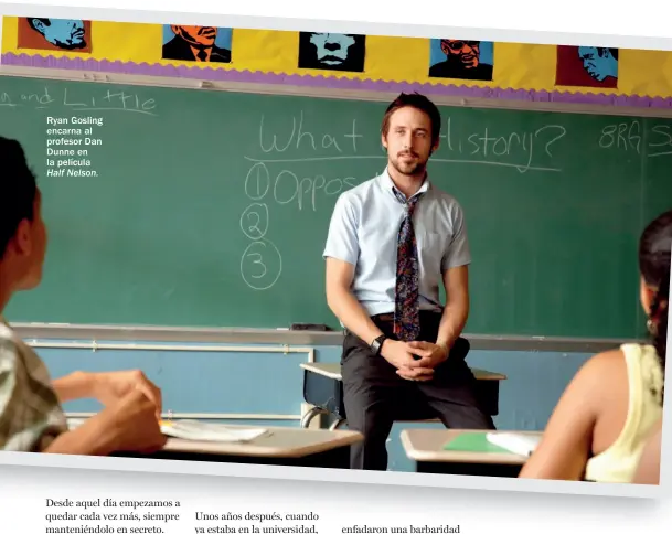  ??  ?? Ryan Gosling encarna al profesor Dan Dunne en la película Half Nelson.