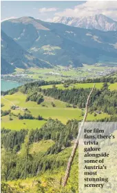  ??  ?? For film fans, there’s trivia galore alongside some of Austria’s most stunning scenery