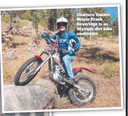  ??  ?? Charters Towers Mayor Frank Beveridge is an Olympic dirt bike contender.