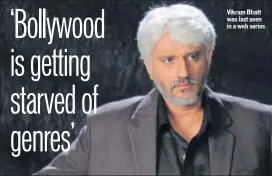  ??  ?? Vikram Bhatt was last seen in a web series