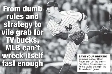  ??  ?? SAVE YOUR BREATH! Yankees reliever David Robertson got the win — but also a blown save! — for his stellar outing in the AL wild-card game.