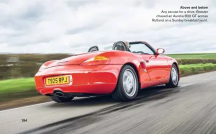  ?? ?? Above and below Any excuse for a drive: Boxster chased an Aurelia B20 GT across Rutland on a Sunday breakfast jaunt.