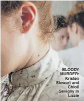  ??  ?? BLOODY MURDER: Kristen Stewart and Chloë Sevigny in Lizzie