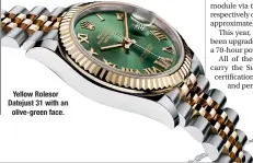  ??  ?? Yellow Rolesor Datejust 31 with an olive-green face.